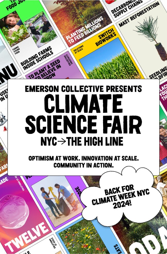 Emerson Collective Presents Climate Science Fair NYC > The High Line Sept 20-23 Optimisim at work. Innovation at Scale. Community in action. Returning this September 2024 during climate week.