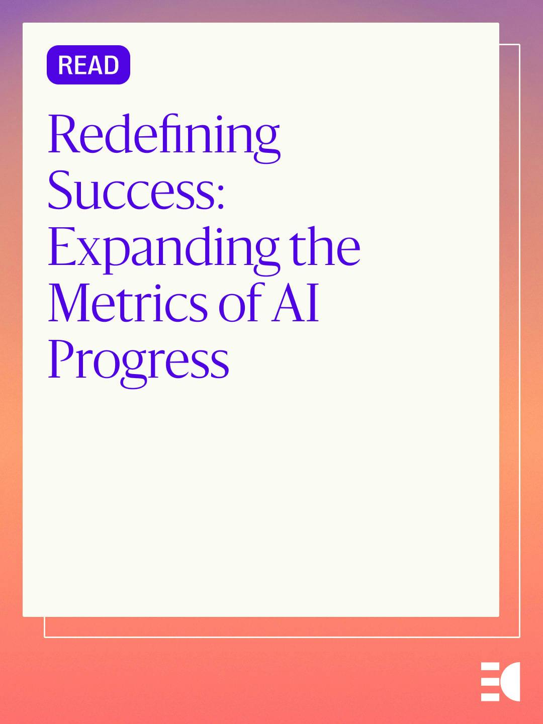 Read: Redefining Success: Expanding the Metrics of AI Progress